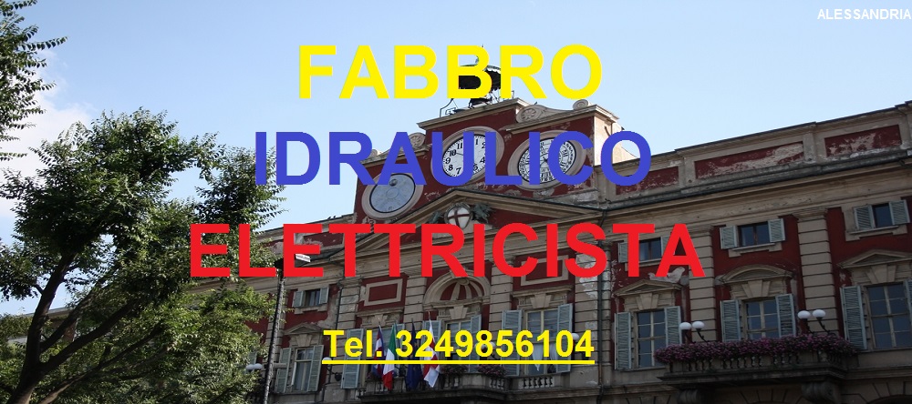 SOS SUPERFABBRO IDRAULICO ELETTRICISTA  Ad ALESSANDRIA 